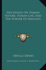 Discourses on Human Nature, Human Life, and the Nature of Religion