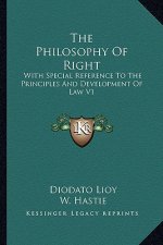 The Philosophy of Right: With Special Reference to the Principles and Development of Law V1