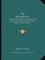 The Ruling Power: A Study of the Roman Empire in the Second Century After Christ Through the Roman Oration of Aelius Aristides