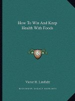 How to Win and Keep Health with Foods