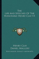 The Life and Speeches of the Honorable Henry Clay V1