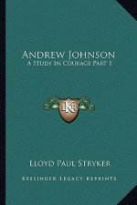 Andrew Johnson: A Study in Courage Part 1