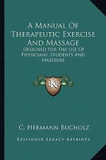 A Manual of Therapeutic Exercise and Massage: Designed for the Use of Physicians, Students and Masseurs