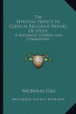 The Spiritual Prefect in Clerical Religious Houses of Study: A Historical Synopsis and Commentary
