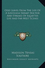 Odd Leaves from the Life of a Louisiana Swamp Doctor and Streaks of Squatter Life and Far-West Scenes