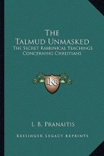 The Talmud Unmasked: The Secret Rabbinical Teachings Concerning Christians