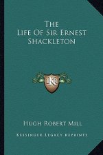 The Life of Sir Ernest Shackleton