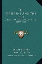 The Crescent and the Bull: A Survey of Archaeology in the Near East