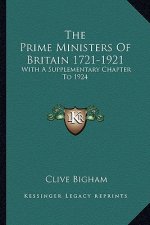 The Prime Ministers of Britain 1721-1921: With a Supplementary Chapter to 1924