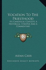 Vocation to the Priesthood: Its Canonical Concept; A Historical Synopsis and a Commentary