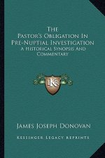 The Pastor's Obligation in Pre-Nuptial Investigation: A Historical Synopsis and Commentary