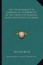Self-Development in Drawing as Interpreted by the Genius of Romano Dazzi and Other Children