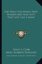 Oh! Well! You Know How Women Are! and Isn't That Just Like a Man!