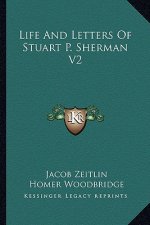Life and Letters of Stuart P. Sherman V2