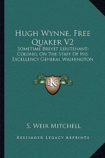 Hugh Wynne, Free Quaker V2: Sometime Brevet Lieutenant-Colonel on the Staff of His Excellency General Washington