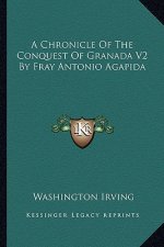 A Chronicle Of The Conquest Of Granada V2 By Fray Antonio Agapida
