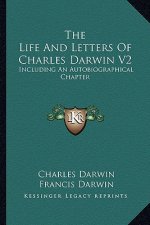 The Life and Letters of Charles Darwin V2: Including an Autobiographical Chapter