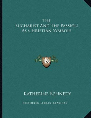 The Eucharist And The Passion As Christian Symbols