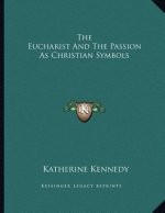 The Eucharist And The Passion As Christian Symbols
