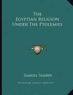 The Egyptian Religion Under The Ptolemies