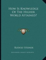 How Is Knowledge Of The Higher World Attained?