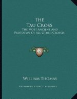 The Tau Cross: The Most Ancient And Prototype Of All Other Crosses