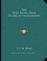 The Holy Royal Arch Degree In Freemasonry