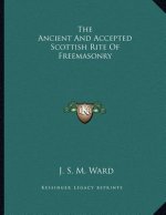 The Ancient And Accepted Scottish Rite Of Freemasonry