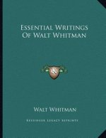 Essential Writings Of Walt Whitman