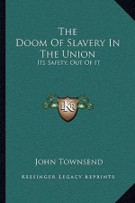 The Doom of Slavery in the Union: Its Safety, Out of It