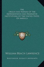 The Origin and Nature of the Representative and Federative Institutions of the United States of America
