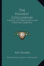 The Highest Civilization: A Result of Christianity and Christian Learning