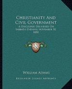Christianity and Civil Government: A Discourse Delivered on Sabbath Evening November 10, 1850