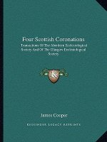 Four Scottish Coronations: Transactions of the Aberdeen Ecclesiological Society and of the Glasgow Ecclesiological Society