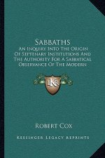 Sabbaths: An Inquiry Into the Origin of Septenary Institutions and the Authority for a Sabbatical Observance of the Modern Sunda