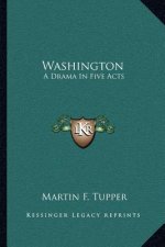Washington: A Drama in Five Acts