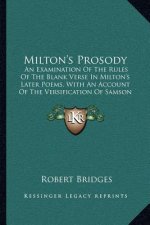Milton's Prosody: An Examination of the Rules of the Blank Verse in Milton's Later Poems, with an Account of the Versification of Samson