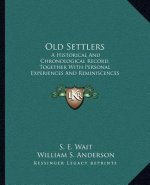Old Settlers: A Historical and Chronological Record, Together with Personal Experiences and Reminiscences of Members of the Grand Tr