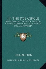 In the Poe Circle: With Some Account of the Poe-Chivers Controversy and Other Poe Memorabilia