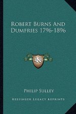 Robert Burns and Dumfries 1796-1896