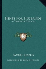 Hints for Husbands: A Comedy in Five Acts