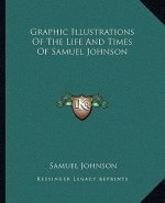 Graphic Illustrations of the Life and Times of Samuel Johnson