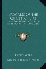 Progress of the Christian Life: Being a Sequel to the Formation of the Christian Character