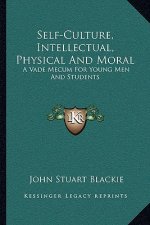 Self-Culture, Intellectual, Physical and Moral: A Vade Mecum for Young Men and Students