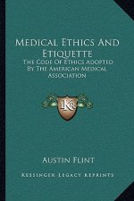 Medical Ethics and Etiquette: The Code of Ethics Adopted by the American Medical Association
