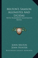 Milton's Samson Agonistes and Lycidas: With Numerous Illustrative Notes with Numerous Illustrative Notes