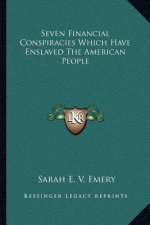 Seven Financial Conspiracies Which Have Enslaved the American People