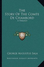 The Story Of The Comte De Chambord: A Trilogy
