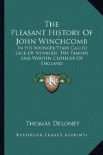 The Pleasant History Of John Winchcomb: In His Younger Years Called Lack Of Newberie, The Famous And Worthy Clothier Of England