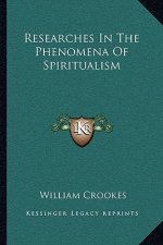Researches in the Phenomena of Spiritualism